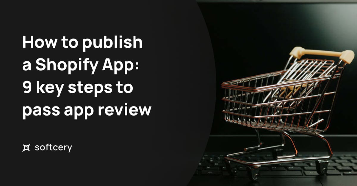 How to Publish a Shopify App: 9 Key Steps to Pass App Review