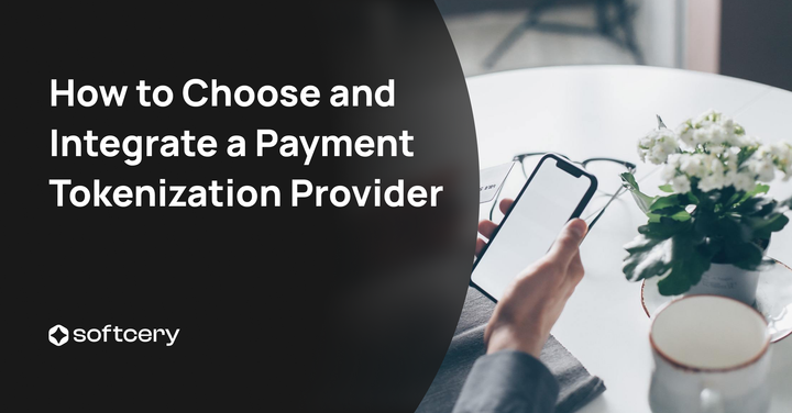 How to Choose and Integrate a Payment Tokenization Provider