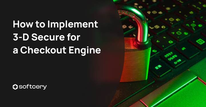 How to Implement 3-D Secure for a Checkout Engine